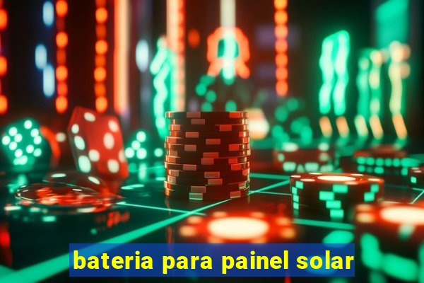 bateria para painel solar